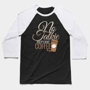 'No Talkie Before Coffee' Cool Coffee Gift Baseball T-Shirt